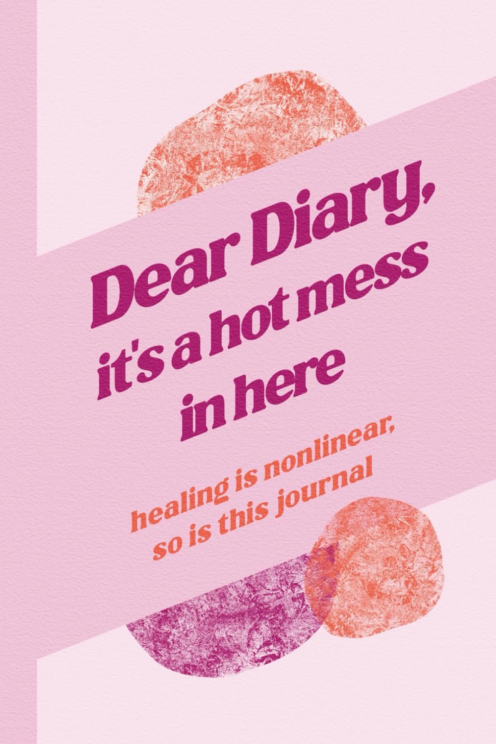 Dear Diary, It’s a Hot Mess in Here: A Humorous Guided Journal for Women with 222 Prompts and Wild Affirmations for Self-Care, Healing, and Everyday Chaos